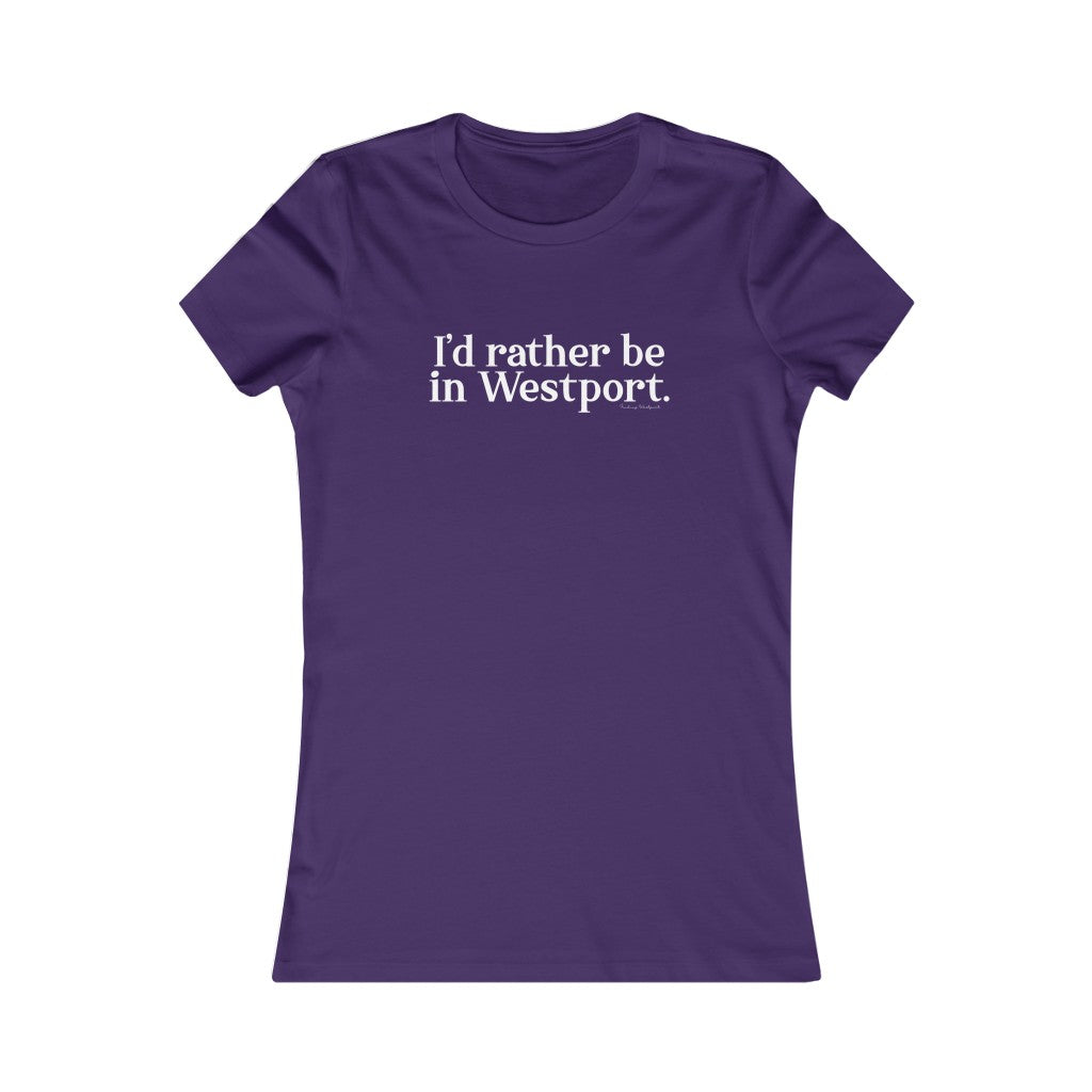 I’d rather be in Westport. Women's Favorite Tee