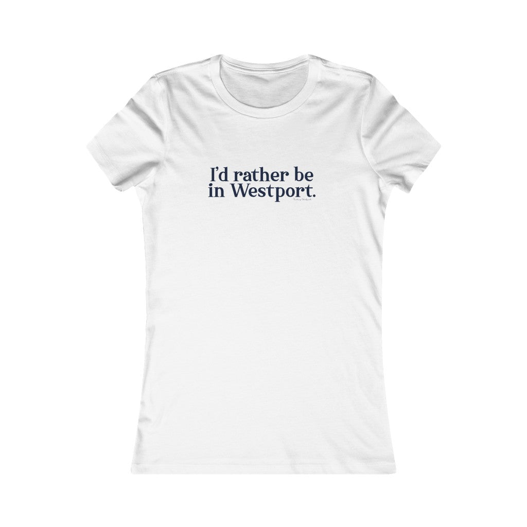 I'd rather be in Westport. Women's Favorite Tee