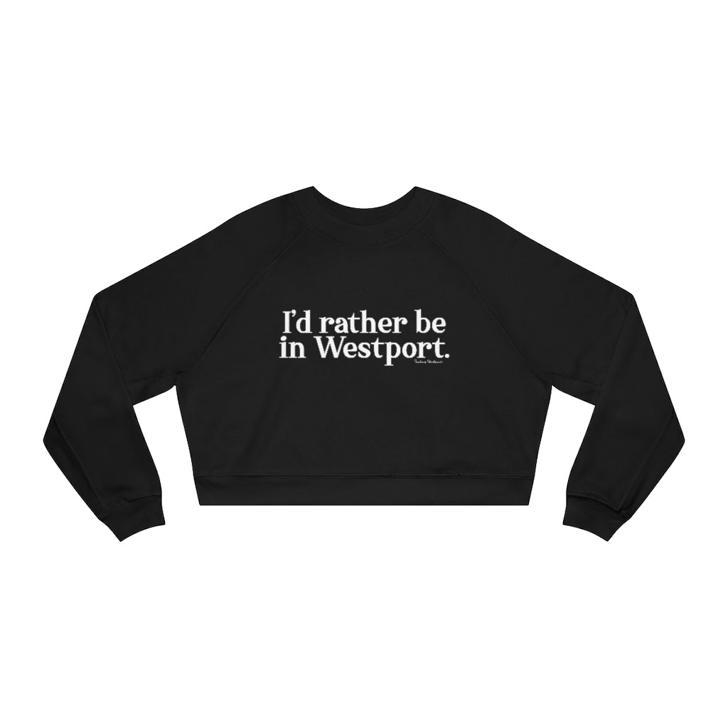 I'd rather be in Westport. Women's Cropped Fleece Pullover