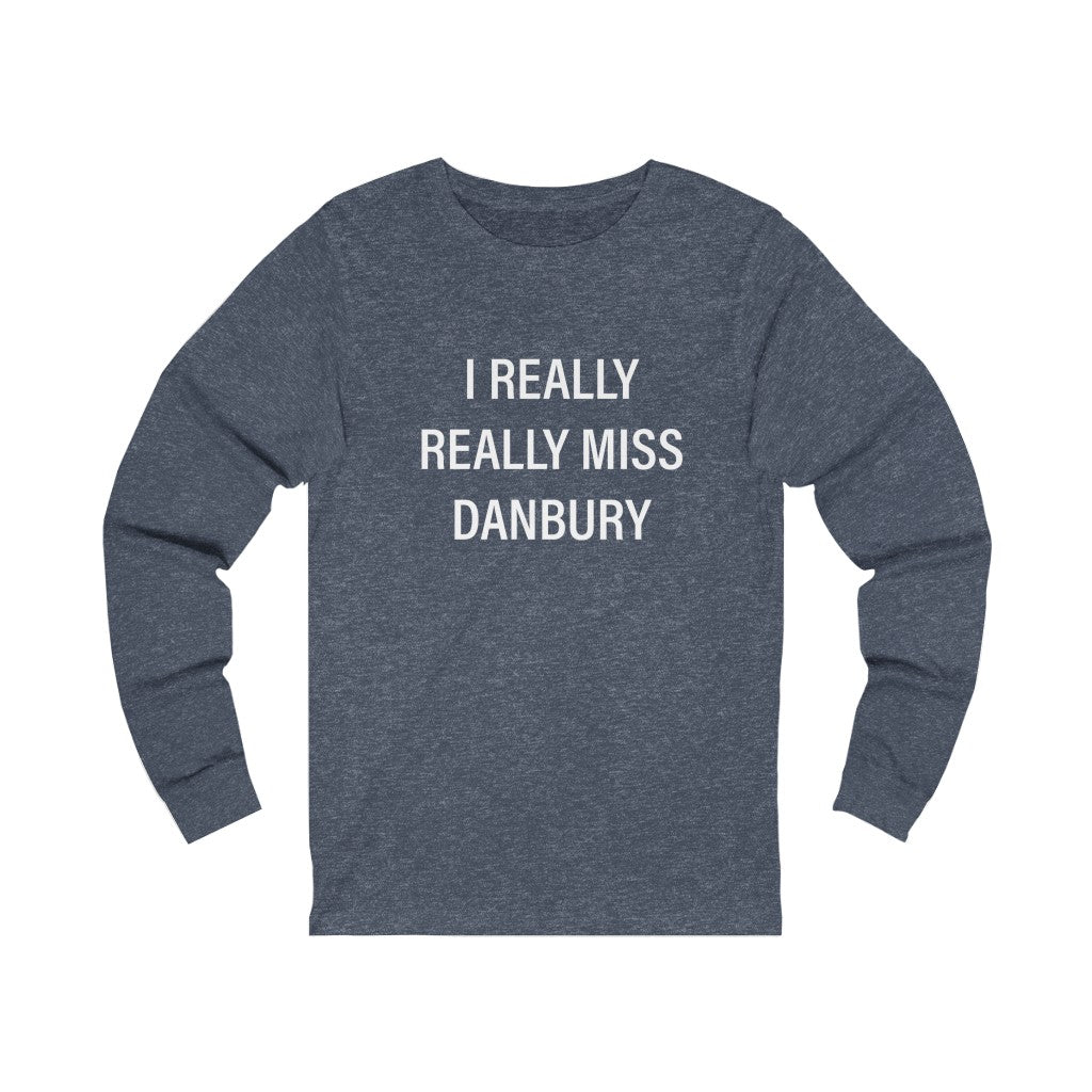 i really really miss danbury connecticut unisex long sleeve tee shirt