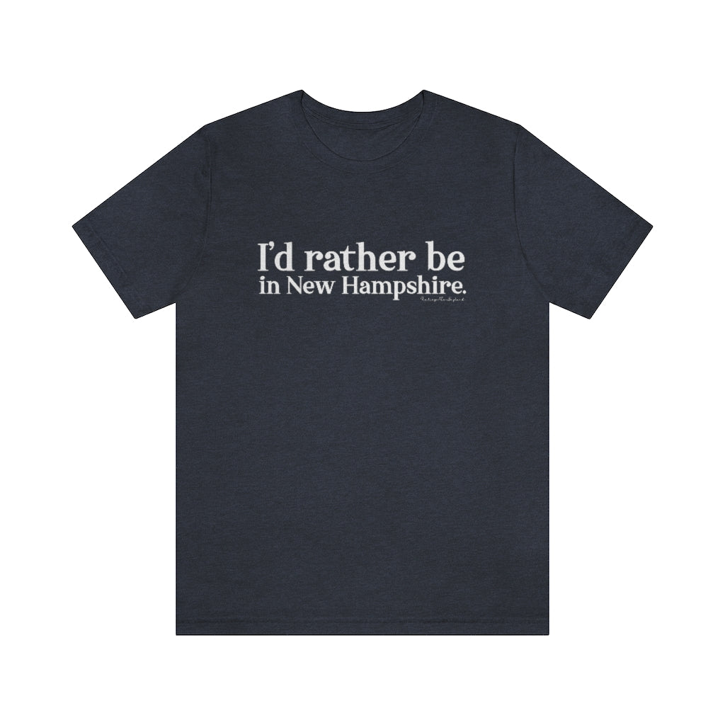 I'd rather be in New Hampshire Unisex Jersey Short Sleeve Tee