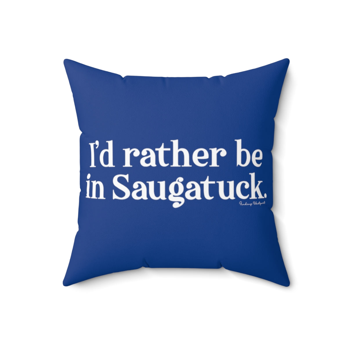 I'd rather be in Saugatuck. Spun Polyester Square Pillow