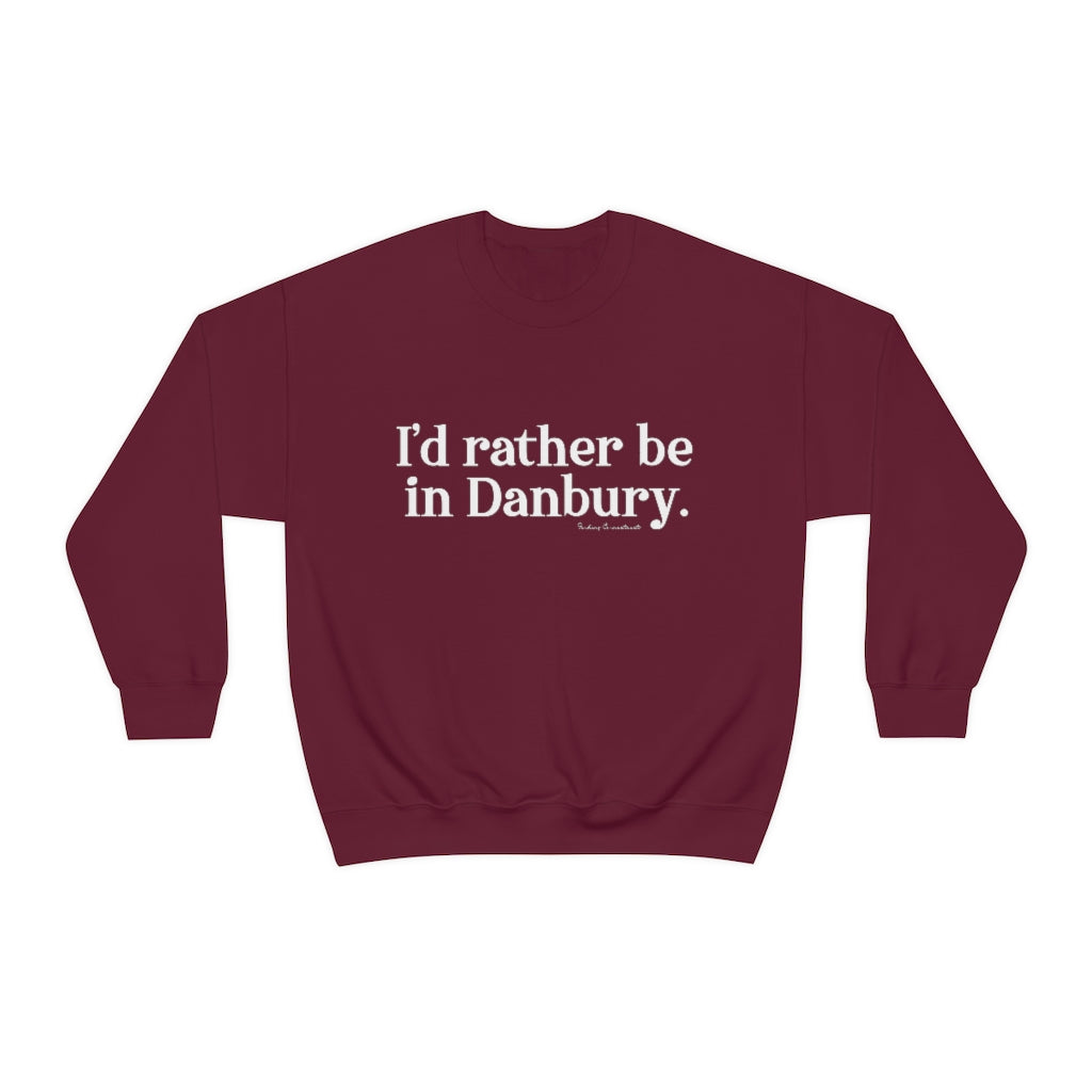 I'd rather be in danbury connectiuct sweatshirt