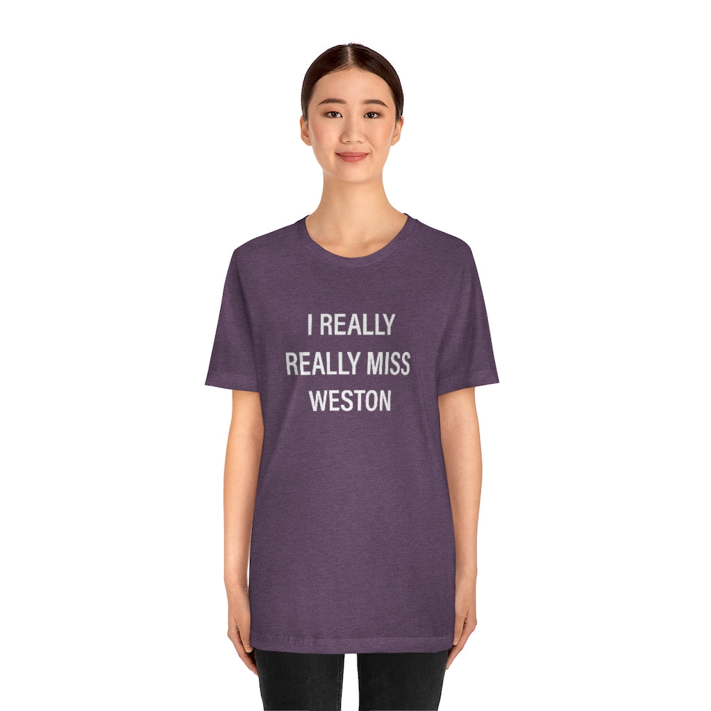 I Really Really Miss Weston Unisex Jersey Short Sleeve Tee