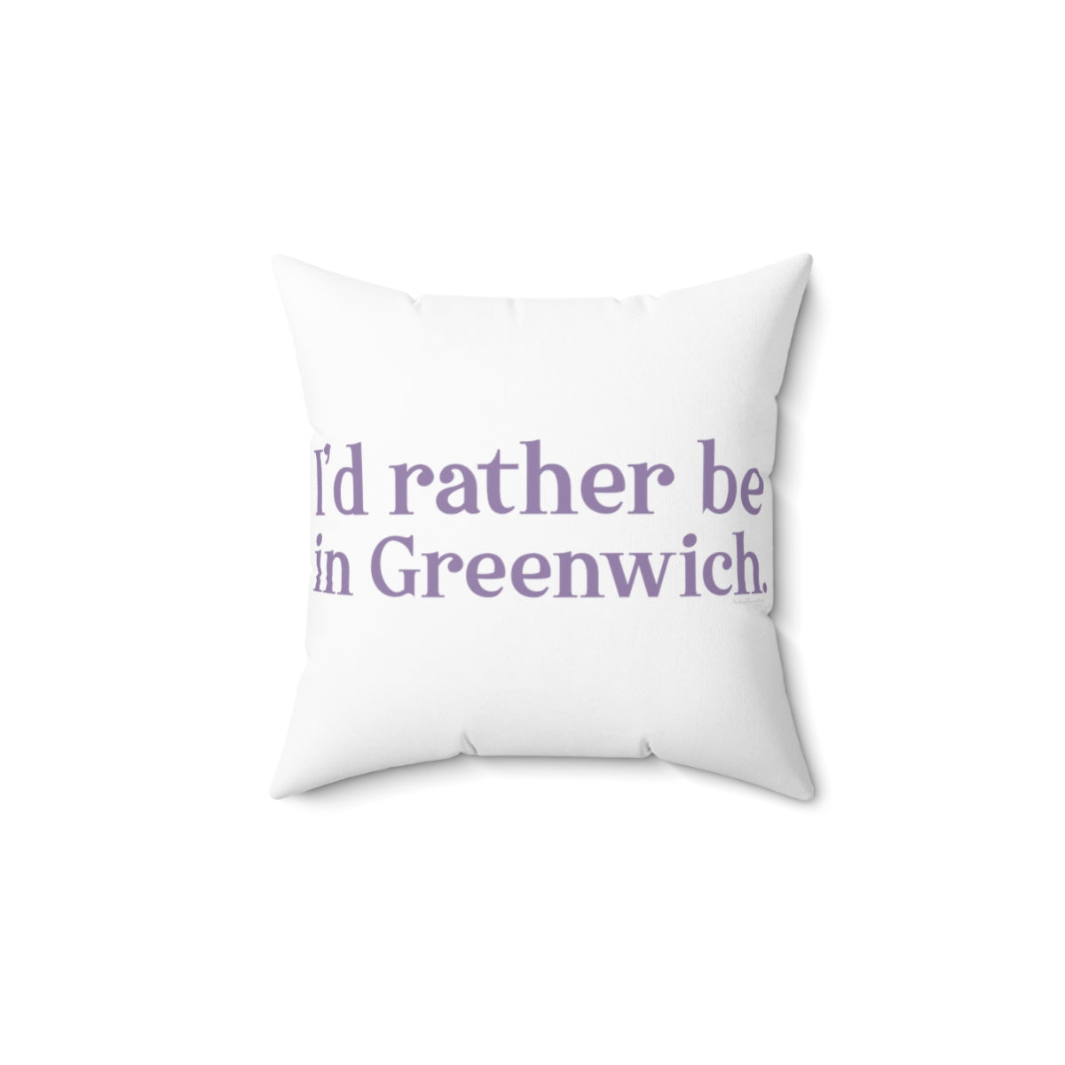 I'd rather be in Greenwich. Spun Polyester Square Pillow - Purple Print