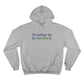 I’d rather be in Hartford Champion Hoodie  Proceeds of this collection go to help build Finding Connecticut’s website and brand. • Free USA shipping.   Click here to go to our home page 