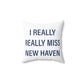 I Really Really Miss New Haven Spun Polyester Square Pillow