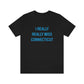 I Really Really Miss Connecticut Unisex Jersey Short Sleeve Tee