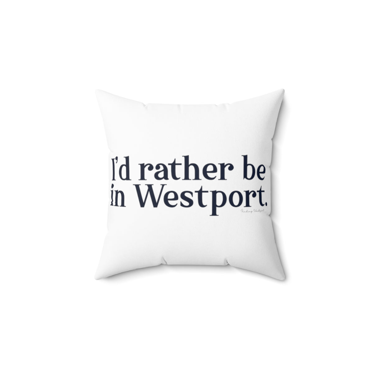 I'd rather be in Westport. Spun Polyester Square Pillow