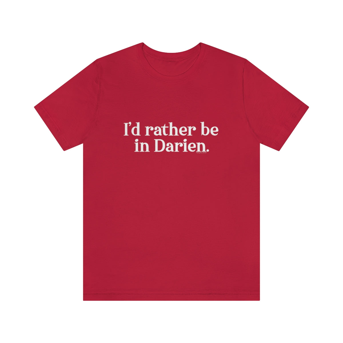 I'd rather be in Darien. Unisex Jersey Short Sleeve Tee