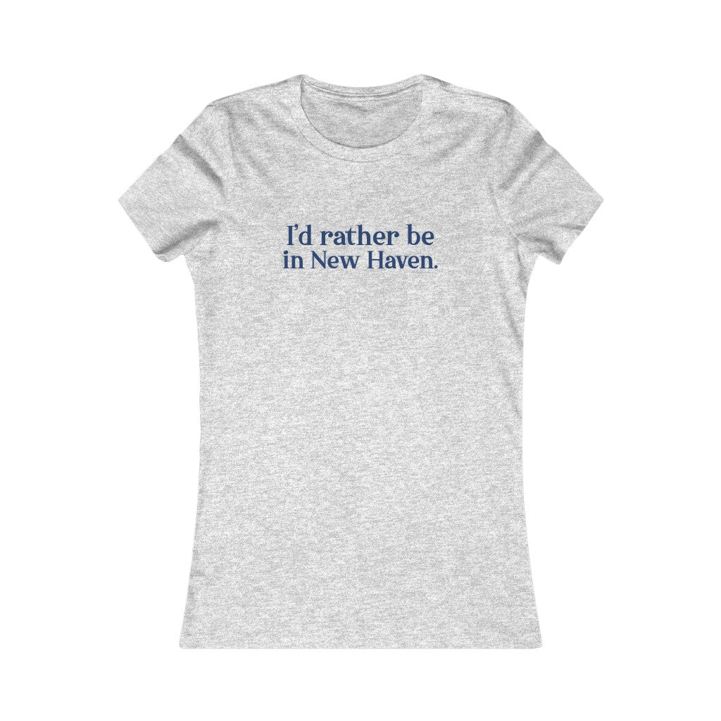 I'd Rather Be in New Haven Women's Favorite Tee