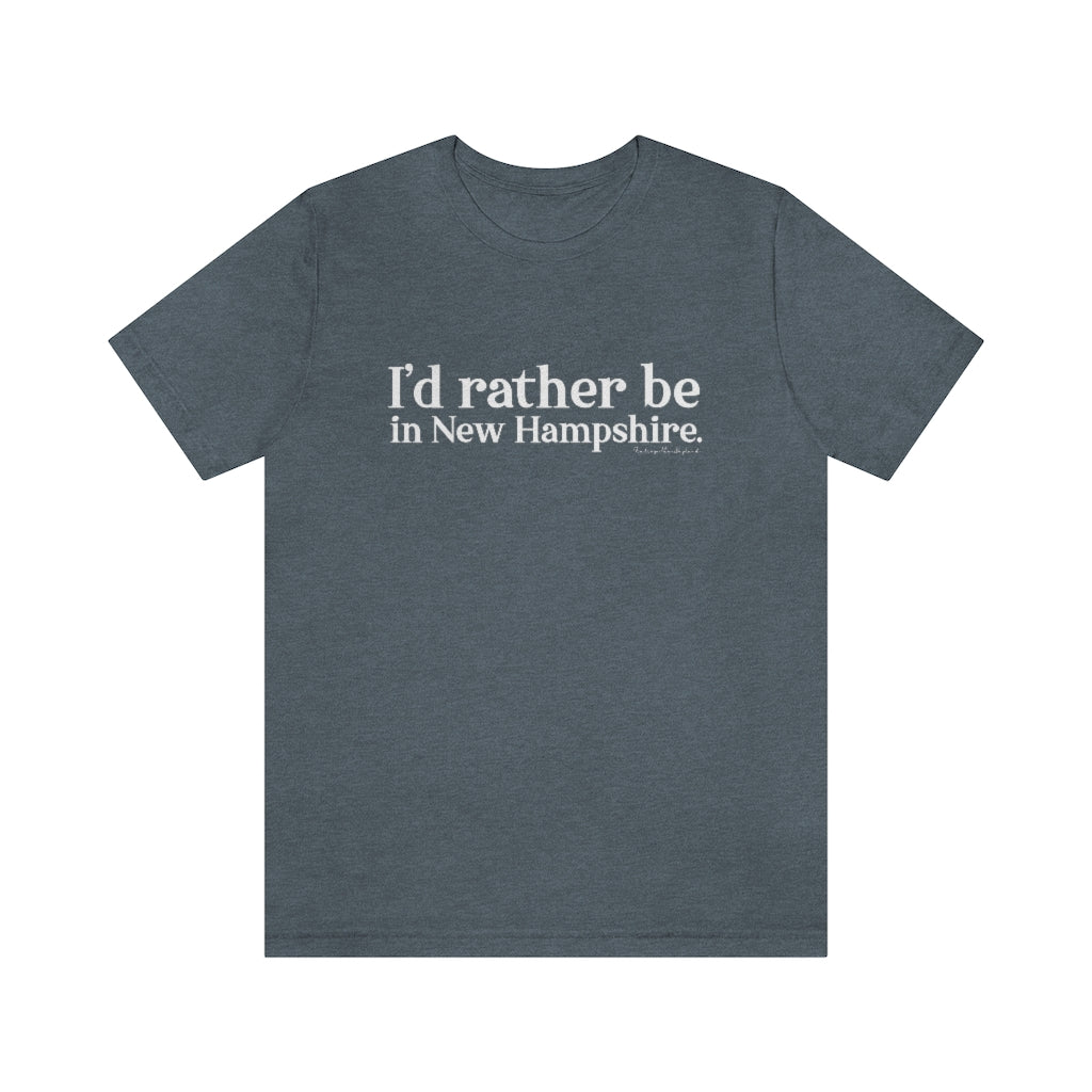 I'd rather be in New Hampshire Unisex Jersey Short Sleeve Tee