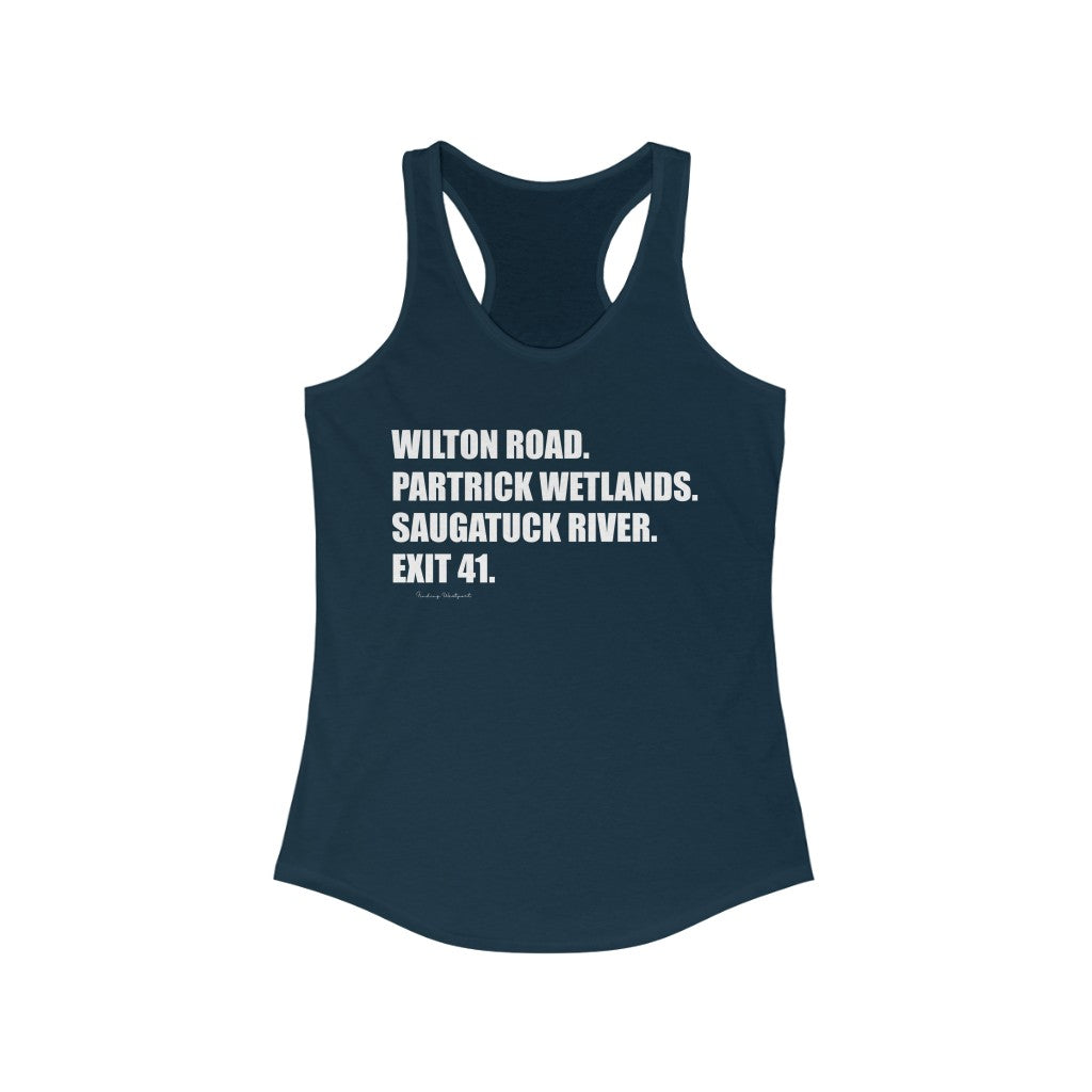 Wilton Road. Partrick Wetlands. Saugatuck River. Exit 41. Women's Ideal Racerback Tank  How do you say Westport without saying Westport? Westport, Connecticut is filled with unique aspects. Each providing different elements that make up the town from historic to modern traditions.   Proceeds of this collection goes to help build Finding Westport and Finding Connecticut's  brands.