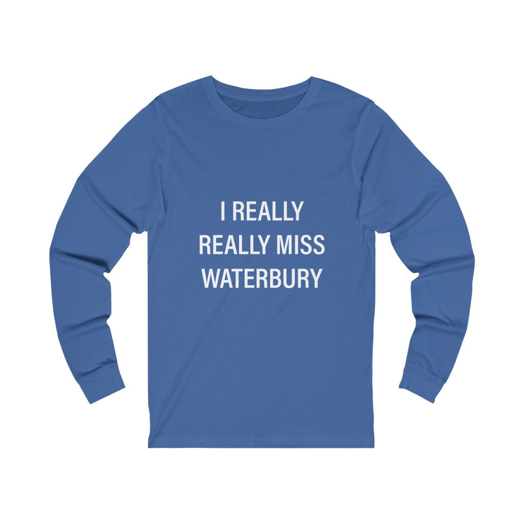 I Really Really Miss Waterbury Unisex Jersey Long Sleeve Tee