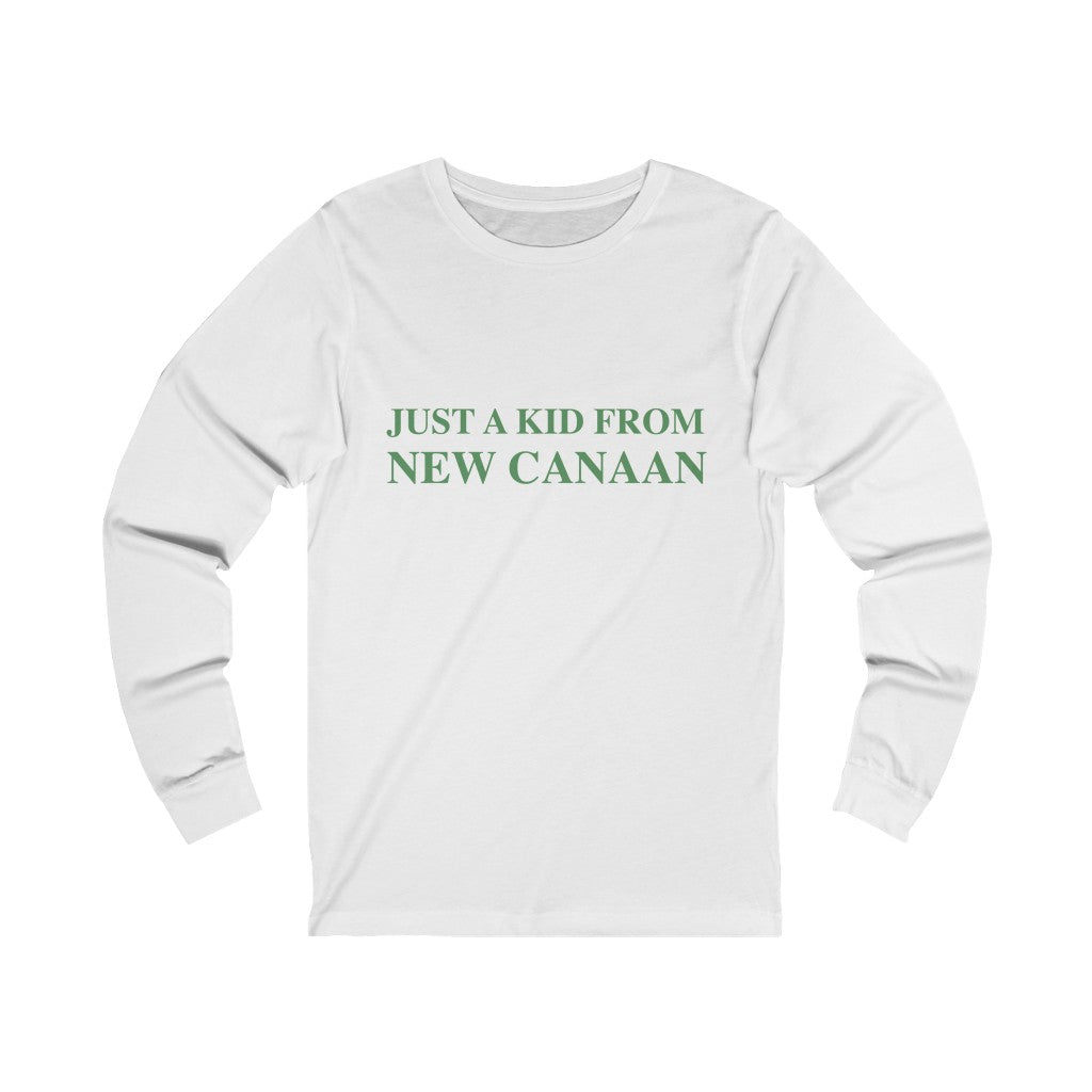  Just a kid from New Canaan Unisex Jersey Long Sleeve Tee  Are you proud to be from New Canaan?  Show the world where you're from New Canaan! Represent New Canaan with this collection!   Proceeds from this collection help grow Finding New Canaan and Finding Connecticut websites and brands. 