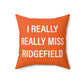 I Really Really Miss Ridgefield  Spun Polyester Square Pillow