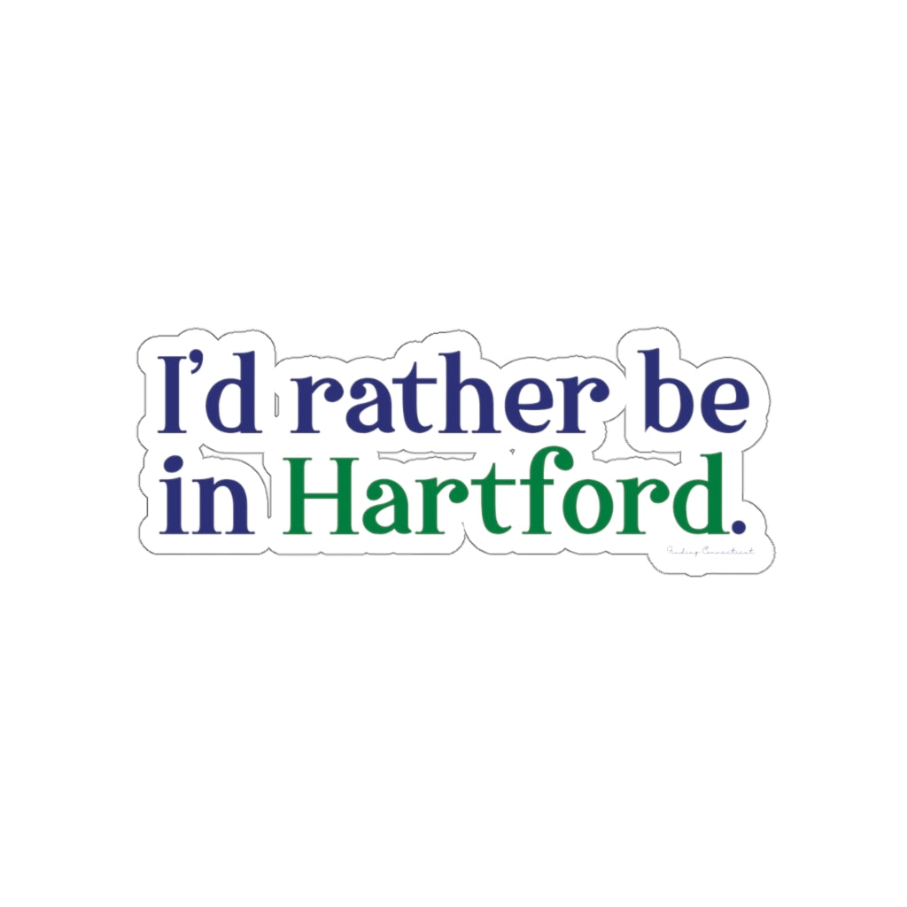 I’d rather be in Hartford Kiss-Cut Stickers   Proceeds of this collection go to help build Finding Connecticut’s website and brand. • Free USA shipping.   Click here to go to our home page 