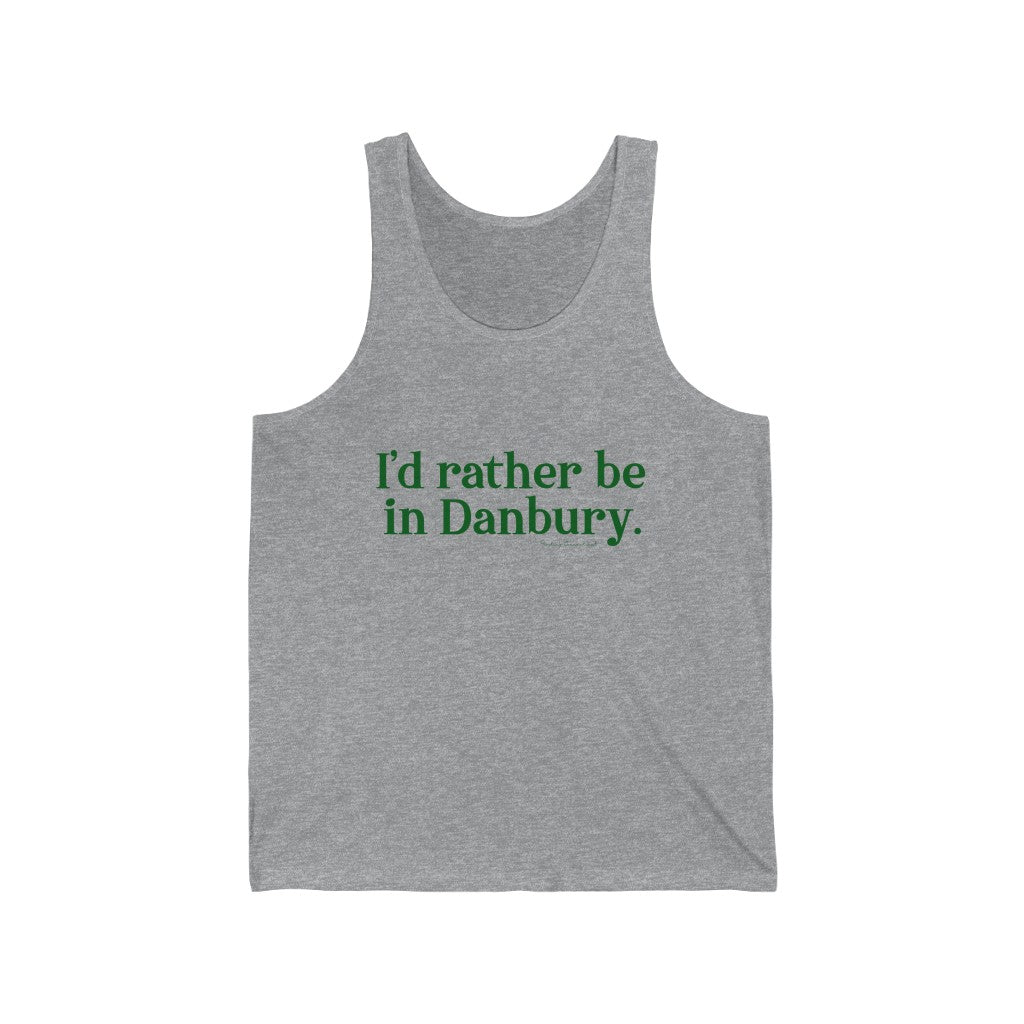 I'd rather be in Danbury. Unisex Jersey Tank