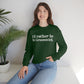I'd rather be in Greenwich. Unisex Heavy Blend™ Crewneck Sweatshirt