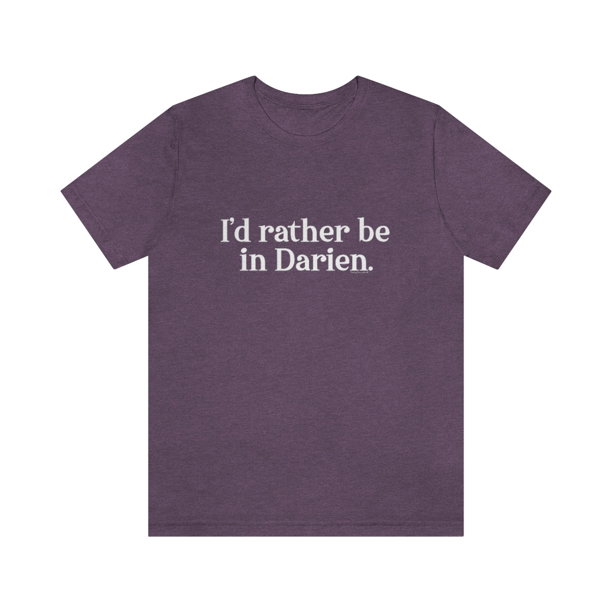 I'd rather be in Darien. Unisex Jersey Short Sleeve Tee