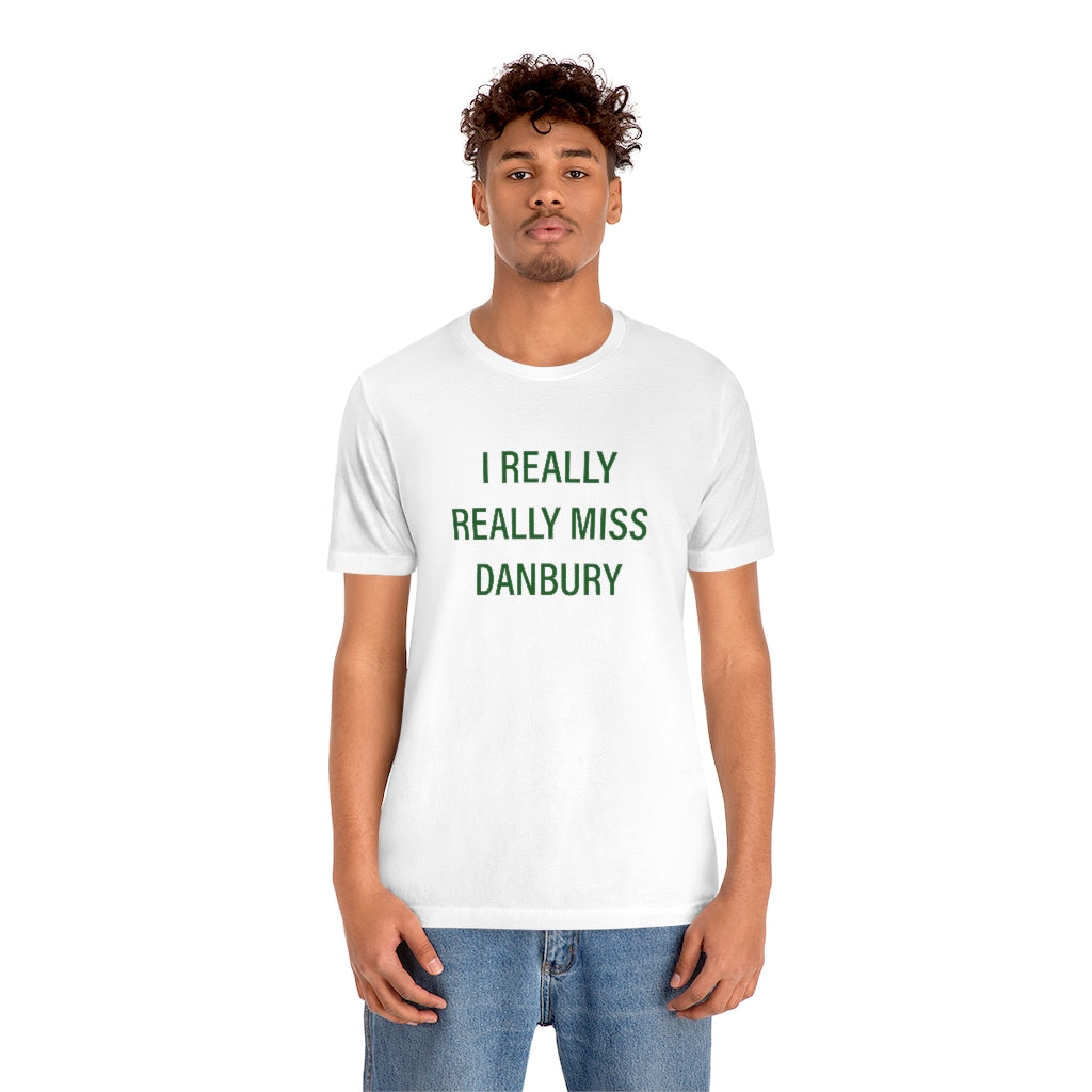 I Really Really Miss Danbury Unisex Jersey Short Sleeve Tee