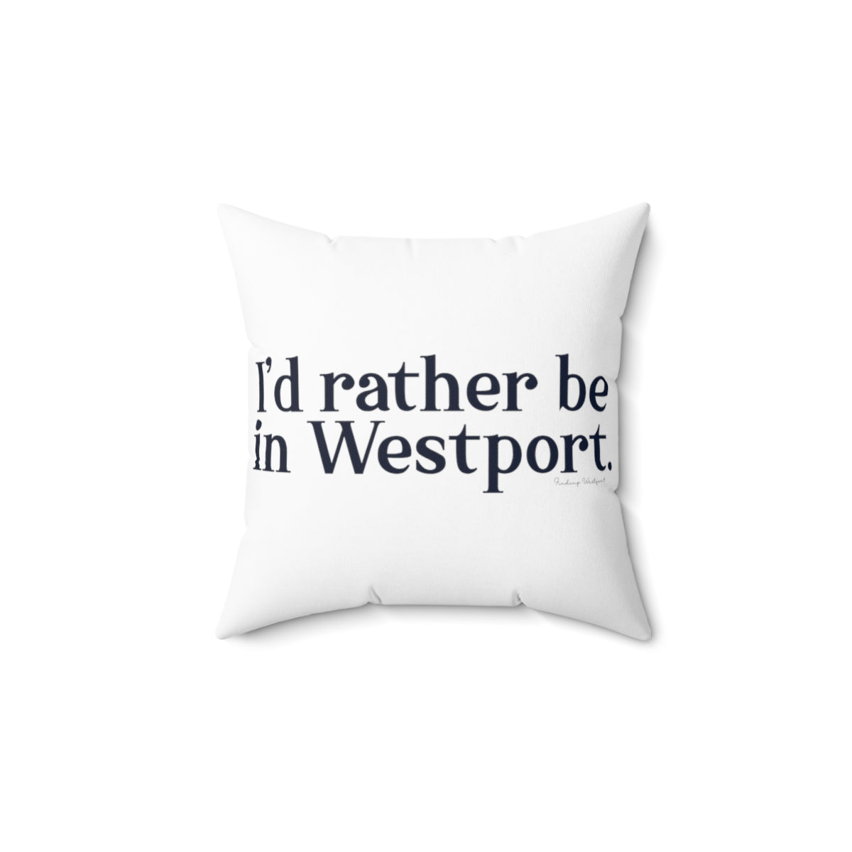 I'd rather be in Westport. Spun Polyester Square Pillow