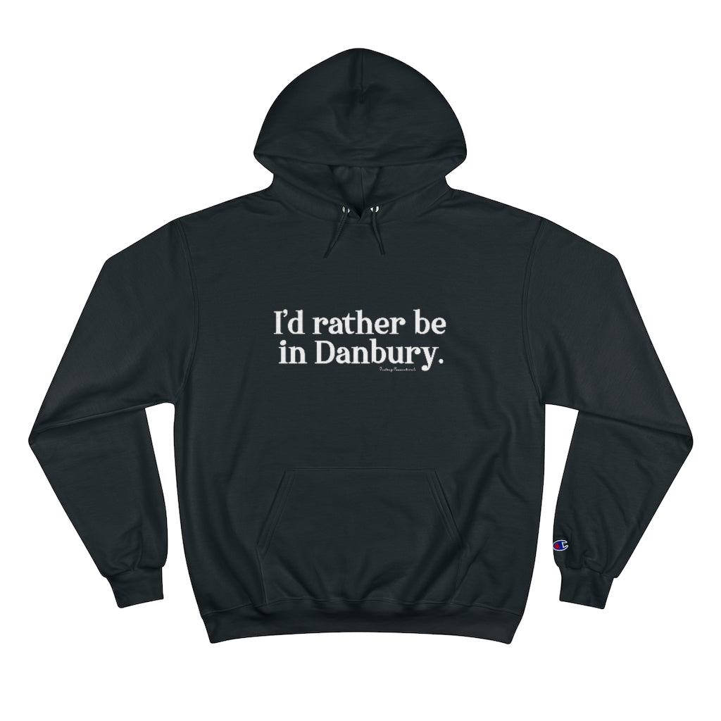 I'd rather be in danbury hooded sweatshirt hoodie