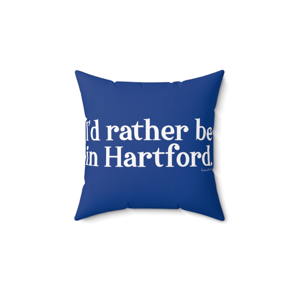 I’d rather be in Hartford Spun Polyester Square Pillow   Proceeds of this collection go to help build Finding Connecticut’s website and brand. • Free USA shipping.   Click here to go to our home page 

i'd raher be in hartford // hartfod ct pillow // finding connecticut