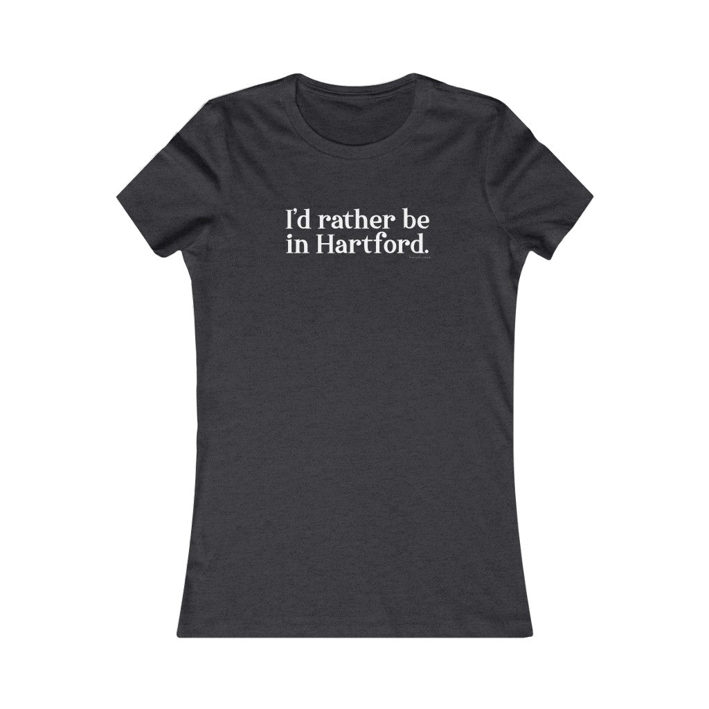 I’d rather be in Hartford Women's Favorite Tee   Proceeds of this collection go to help build Finding Connecticut’s website and brand. • Free USA shipping.   Click here to go to our home page 

i'd rather be in hartford // hartfor ct womens t shirt // finding connecticut 