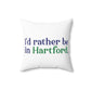 I’d rather be in Hartford Spun Polyester Square Pillow   Proceeds of this collection go to help build Finding Connecticut’s website and brand. • Free USA shipping.   Click here to go to our home page 

i'd rather be in hartford // hartford connecticut pillow // finding connecticut