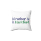 I’d rather be in Hartford Spun Polyester Square Pillow   Proceeds of this collection go to help build Finding Connecticut’s website and brand. • Free USA shipping.   Click here to go to our home page 

i'd rather be in hartford // hartford connecticut pillow // finding connecticut