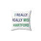 I Really Really Miss Hartford Polyester Square Pillow   Proceeds of this collection go to help Finding Connecticut’s website and brand. Free USA shipping.  Click here to go back to our home page

i really really miss hartford // hartford conneticut pillow // finding connecticut