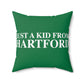 Just a kid from Hartford Spun Polyester Square Pillow  Did you grow up in Hartford, Connecticut? Or know of someone who did? This collection is for someone who has those special Hartford memories.  Proceeds help grow Finding Connecticut's website and brand.   Click here to go back to our home page. 

just a kid from hartford // hartford conn pillow // finding conneticut
